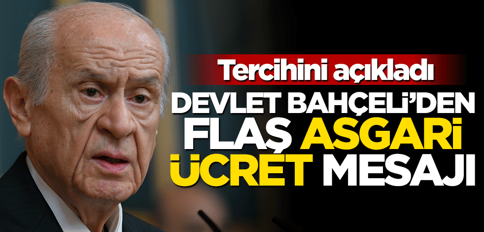 Tercihini açıkladı! Devlet Bahçeli’den flaş asgari ücret mesajı