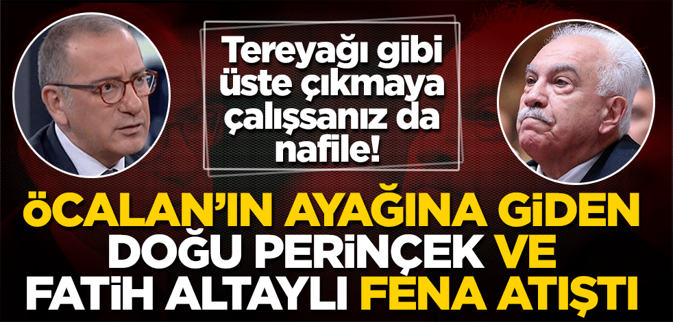 Tereyağı gibi üste çıkmaya çalışsanız da nafile! Öcalan’ın ayağına giden Doğu Perinçek ve Fatih Altaylı atıştı