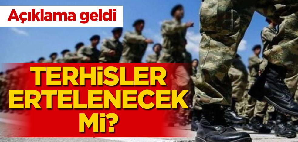 Terhisler ertelenecek mi? Açıklama geldi