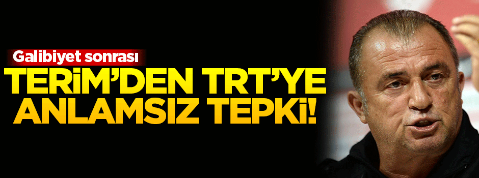 Terim'den TRT'ye anlamsız tepki!