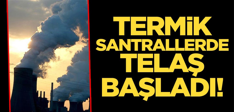 Termik santrallerde telaş başladı!