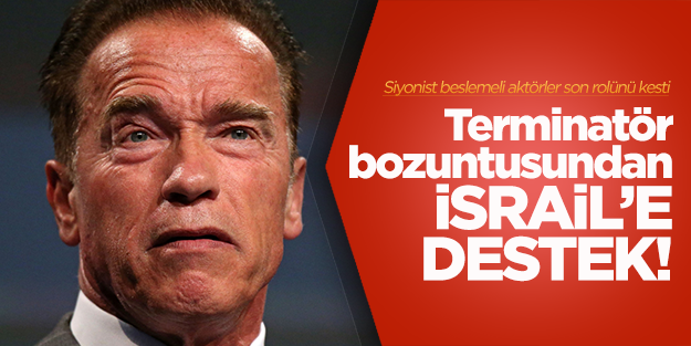 Terminatör bozuntusundan terörist İsrail'e destek!