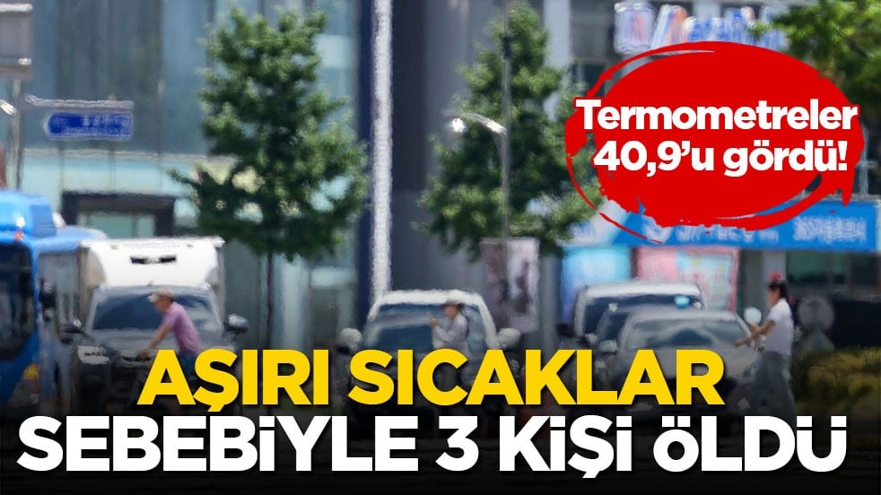 Termometreler 40,9’u gördü! Aşırı sıcaklar sebebiyle 3 kişi öldü