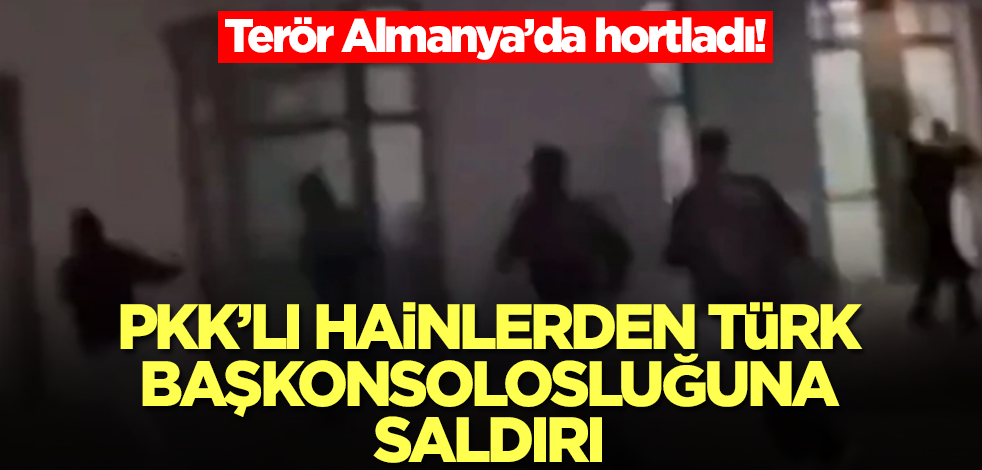 Terör Almanya’da hortladı! PKK'lı hainlerden Türk başkonsolosluğuna saldırı