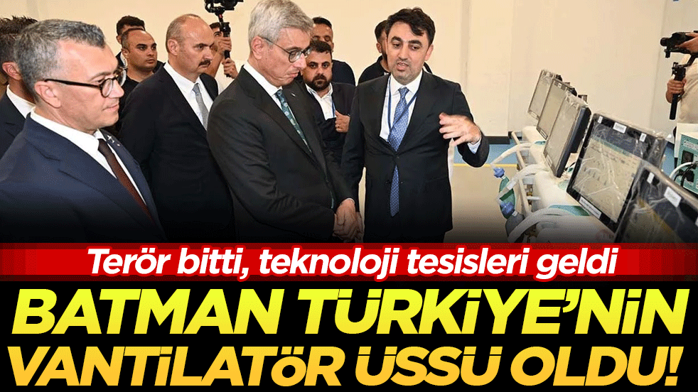 Terör bitti, teknoloji tesisleri geldi: Batman Türkiye’nin vantilatör üssü oldu