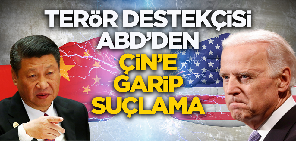 Terör destekçisi ABD'den Çin'e garip suçlama