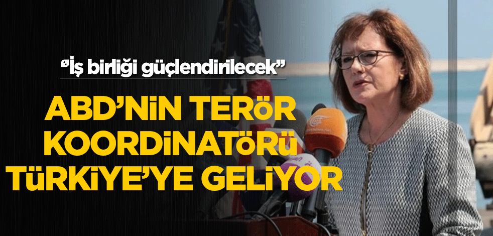 Terör destekçisi ABD'nin Terörle Mücadele Koordinatörü Türkiye'ye geliyor!