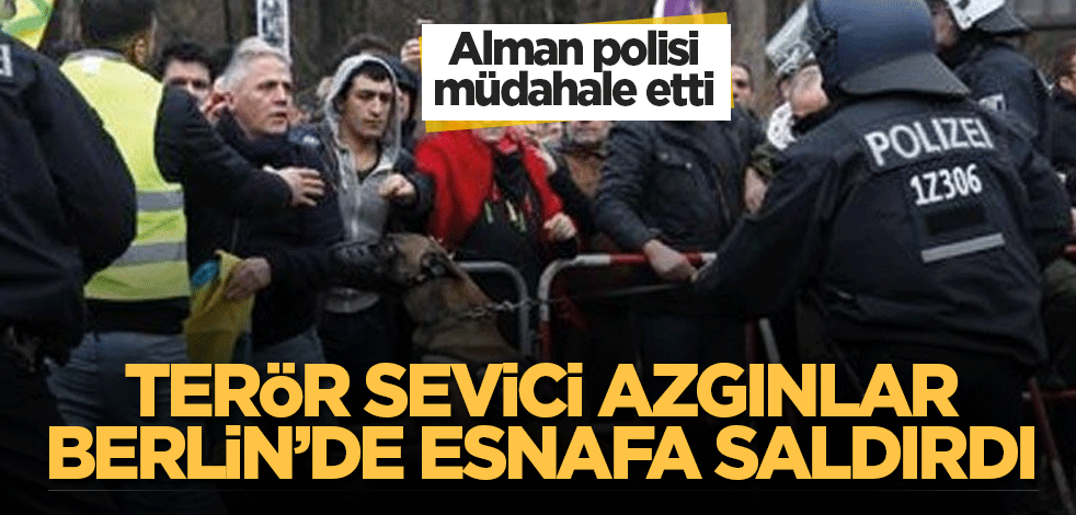 Terör destekçisi azgınlar Berlin’de ortaya çıktı! Türk esnaflara saldırdılar