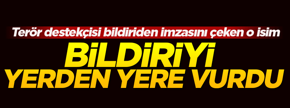 Terör destekçisi bildiriden imzasını çekti!