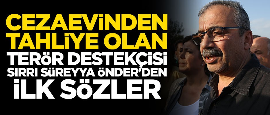 Terör destekçisi Sırrı Süreyya Önder cezaevinden tahliye oldu