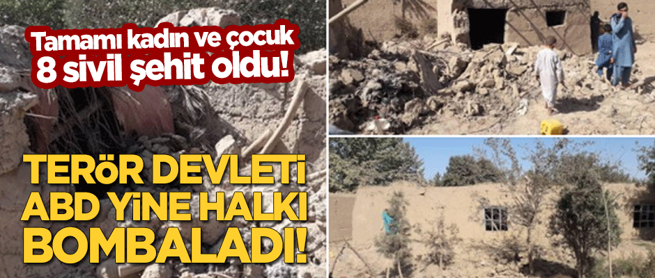 Terör devleti ABD, Afganistan'da yine halkı bombaladı: Tamamı kadın ve çocuk 8 sivil şehit oldu!