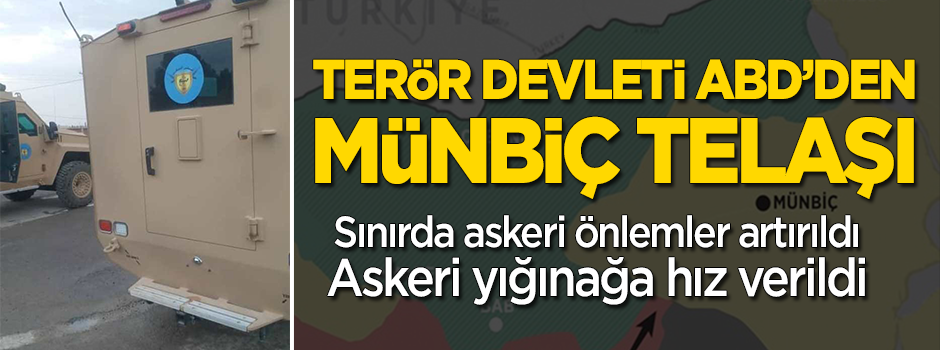 Terör devleti ABD Münbiç'te askeri önlemleri 2 katına çıkardı! Yığınak yapıyorlar
