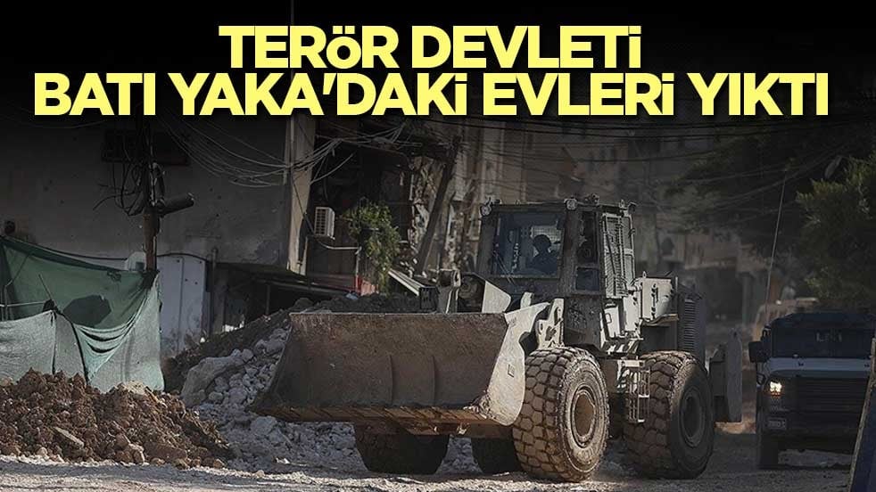 Terör devleti Batı Yaka'daki evleri yıktı