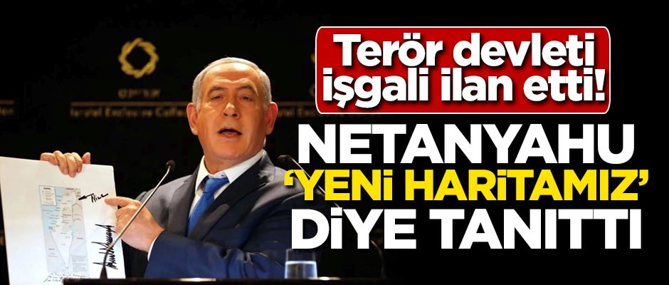 Terör devleti İşgali ilan etti! Netanyahu 'yeni haritamız' diye tanıttı
