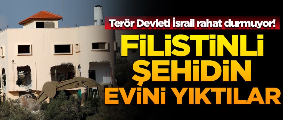 Terör devleti İsrail, Filistinli şehidin evini yıktı