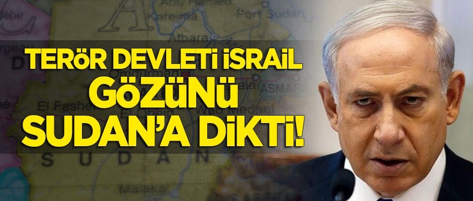 Terör devleti İsrail gözünü Sudan'a dikti!