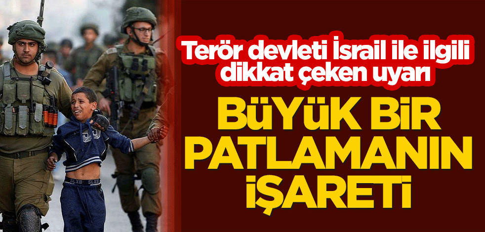 Terör devleti İsrail ile ilgili dikkat çeken uyarı: Büyük bir patlamanın işareti