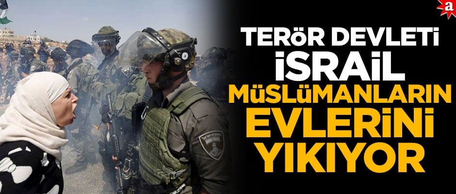 Terör devleti İsrail, Müslümanların evlerini yıkıyor