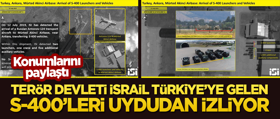 Terör devleti İsrail Türkiye'ye gelen S-400'leri uydudan izliyor!