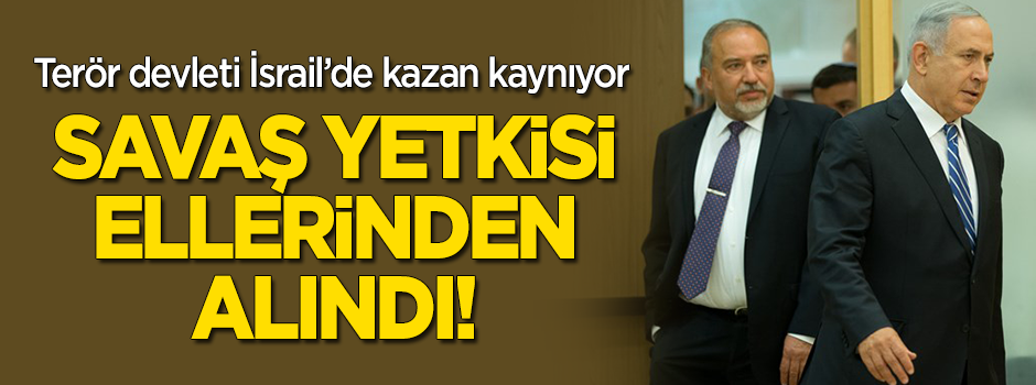 Terör devleti İsrail'de kazan kaynıyor! Savaş yetkisi elinden alındı