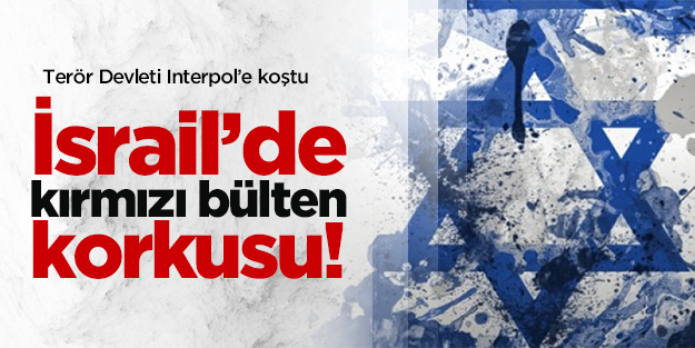 Terör Devleti İsrail'de kırmızı bülten korkusu