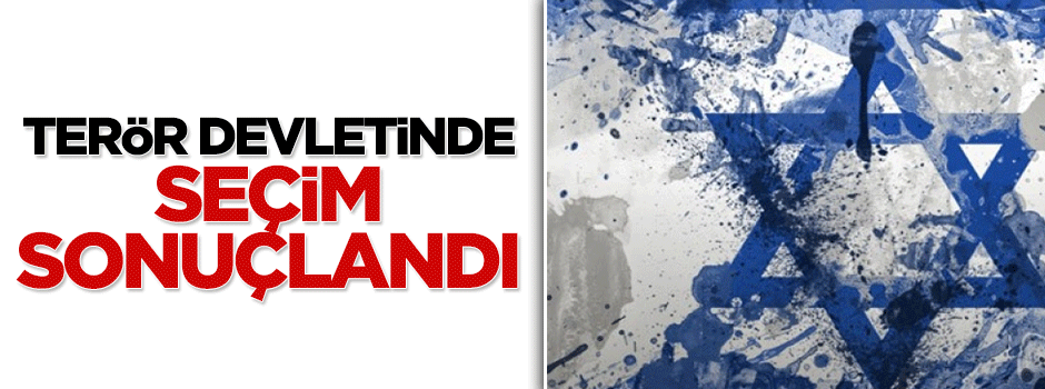 Terör devleti İsrail'de seçim sonuçlandı