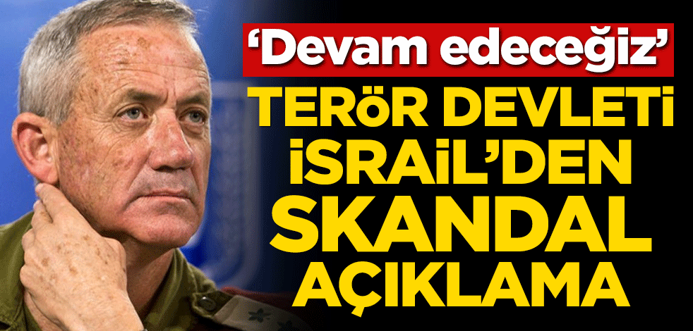 Terör devleti İsrail’den skandal açıklama! ‘Devam edeceğiz’