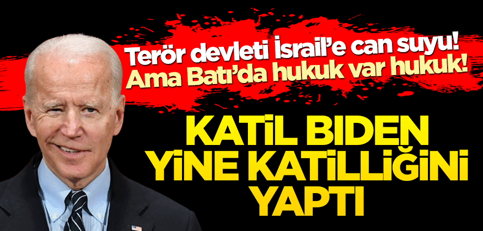 Terör devleti İsrail’e can suyu! Ama Batı’da hukuk var hukuk! Katil Biden yine katilliğini yaptı