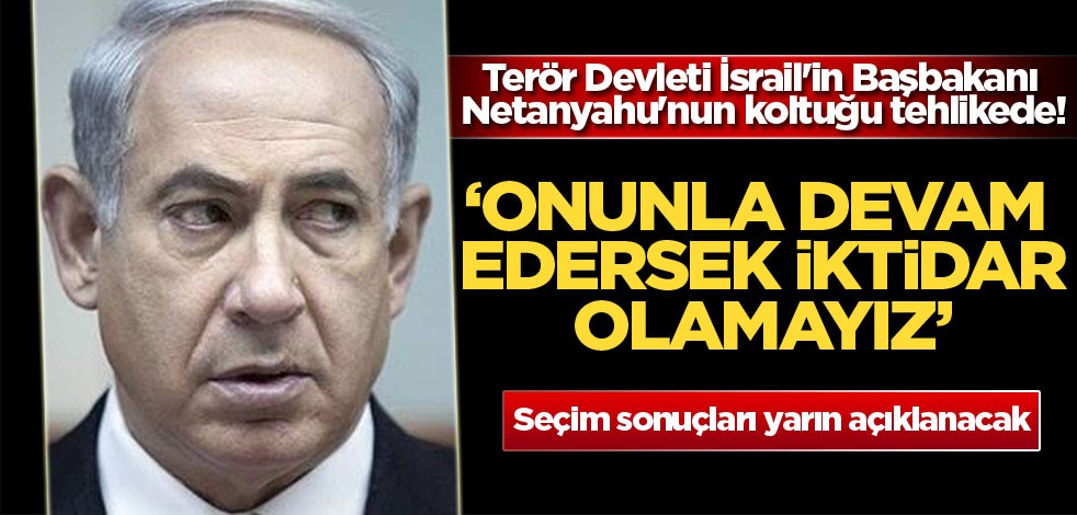 Terör Devleti İsrail'in Başbakanı Netanyahu'nun koltuğu tehlikede!