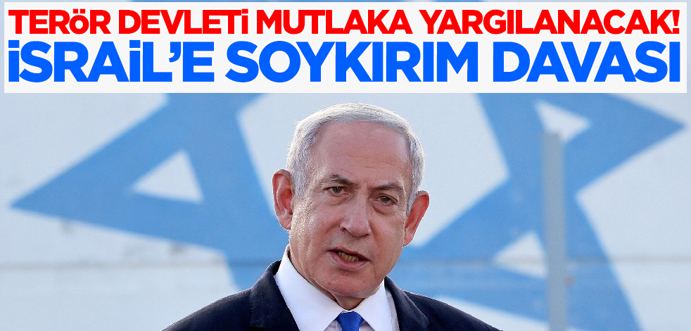 Terör devleti mutlaka yargılanacak! İsrail'e 'soykırım' davası