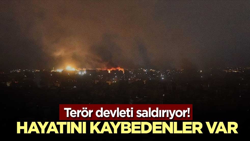 Terör devleti saldırıyor! Hayatını kaybedenler var