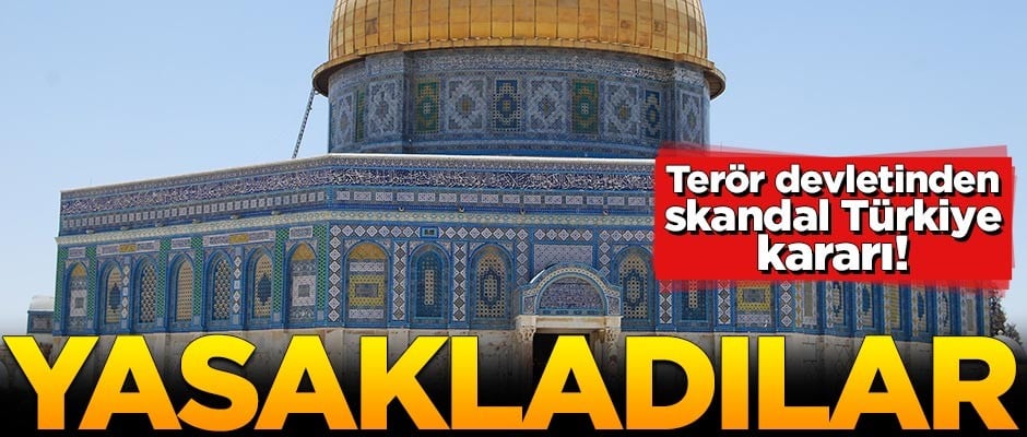Terör devletinden skandal Türkiye kararı! Yasakladılar