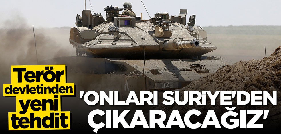 Terör devletinden yeni tehdit: Onları Suriye'den çıkaracağız