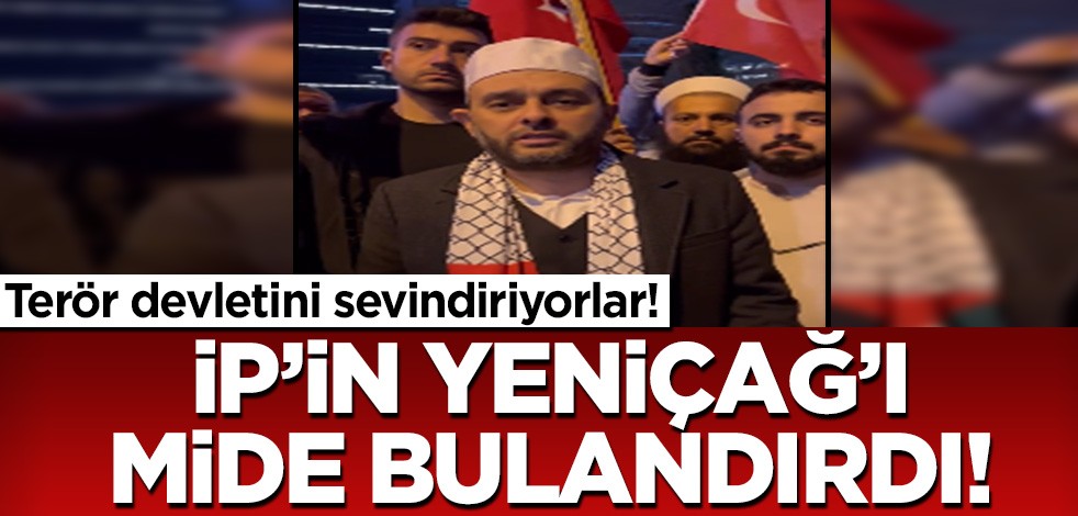 Terör devletini sevindiriyorlar! İP’in Yeniçağ'ı mide bulandırdı