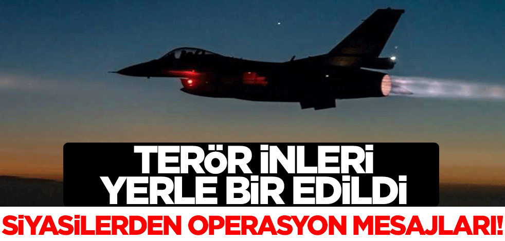 Terör inleri yerle bir edildi! Siyasilerden operasyon paylaşımları