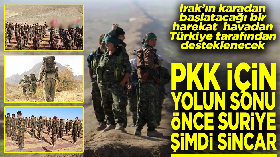 Terör kaynağında bitirilecek bölge temizlenecek PKK için yolun sonu önce Suriye şimdi Sincar