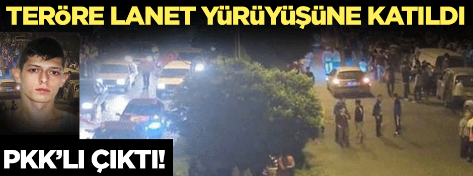Terör lanet yürüşünden PKK'lı çıktı!