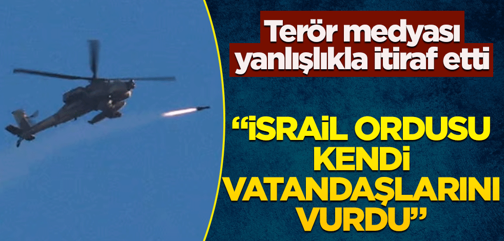 Terör medyası yanlışlıkla itiraf etti! "İsrail ordusu kendi vatandaşlarını vurdu"