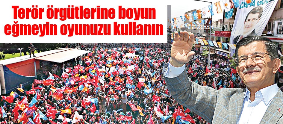 Terör örgütlerine boyun eğmeyin oyunuzu kullanın