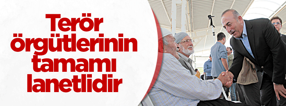 Terör örgütlerinin tamamı lanetlidir