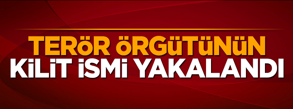 Terör örgütü DAEŞ'in Türkiye'deki kilit ismi yakalandı