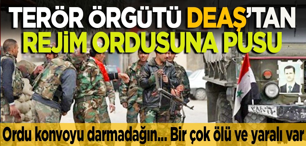 Terör örgütü DEAŞ’tan rejim ordusuna pusu: Ordu konvoyu darmadağın… Bir çok ölü ve yaralı var