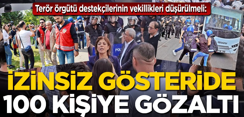 Terör örgütü destekçilerinin vekillikleri düşürülmeli: PKK yanlısı izinsiz gösteriye 100 gözaltı