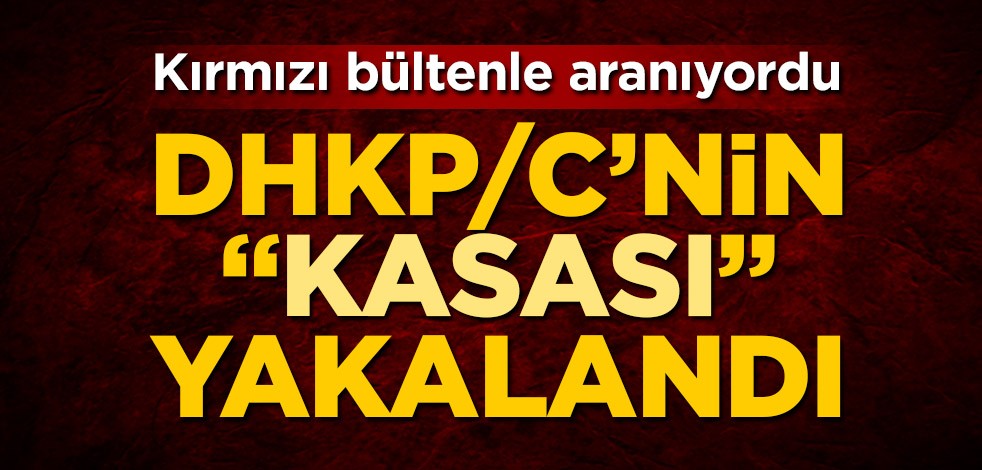 Terör örgütü DHKP/C'nin kırmızı bültenle aranan "kasası" yakalandı