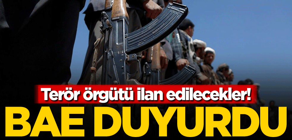 Terör örgütü ilan edilecekler! BAE duyurdu