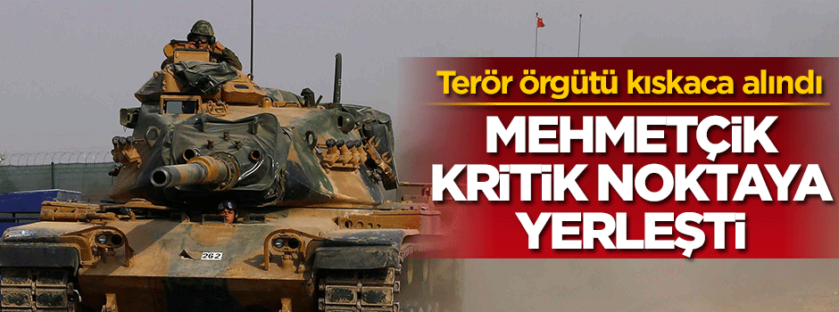 Terör örgütü kıskaca alındı... Mehmetçik kritik noktalara yerleşti