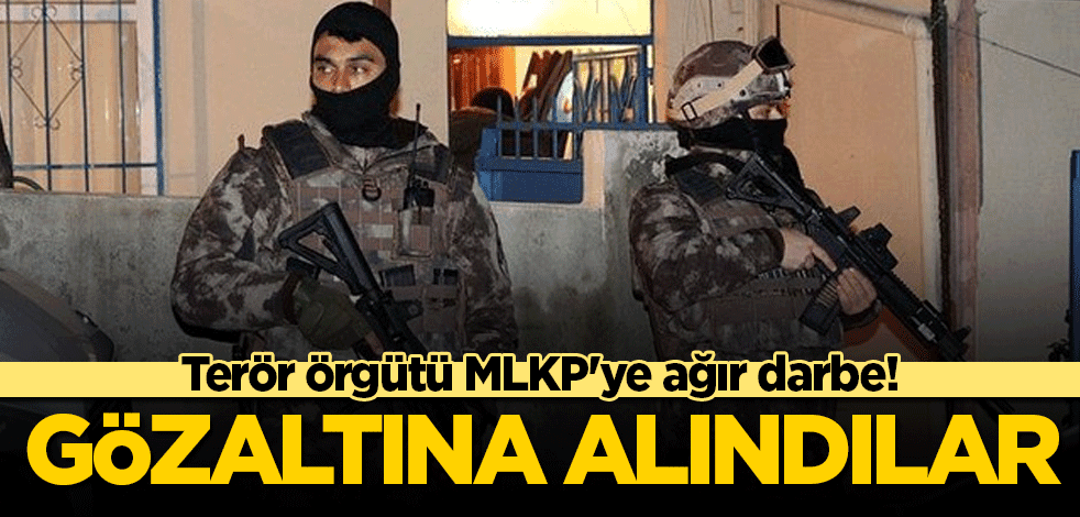 Terör örgütü MLKP'ye ağır darbe! Gözaltına alındılar