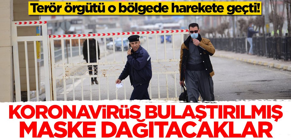 Terör örgütü o bölgede harekete geçti! Koronavirüs bulaştırılmış maske dağıtacaklar