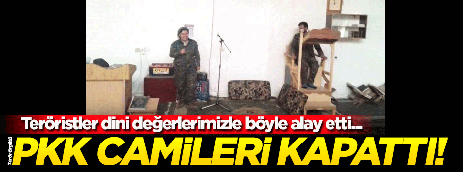 Terör örgütü PKK, Afrin’deki camileri ibadete kapattı!