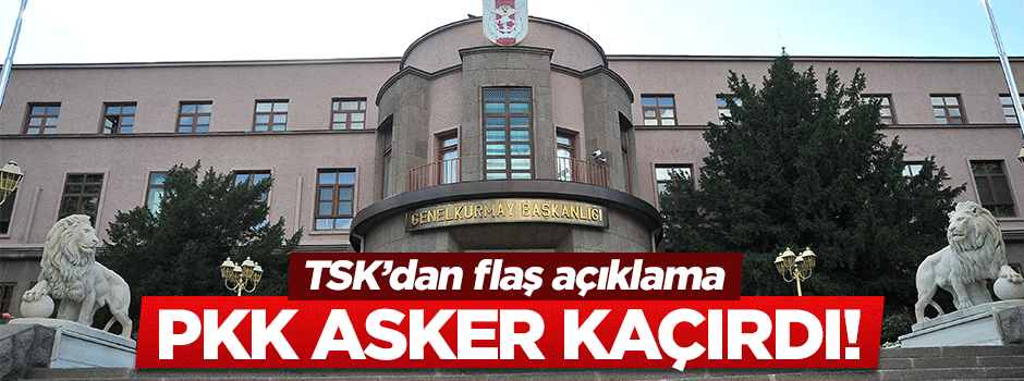 Terör örgütü PKK asker kaçırdı!